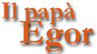 Il papa' Egor